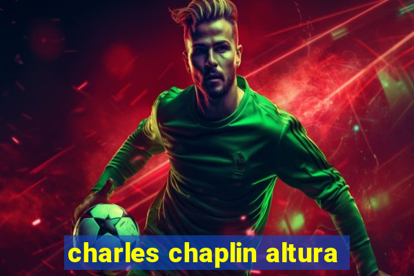 charles chaplin altura